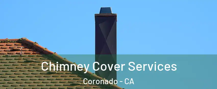  Chimney Cover Services Coronado - CA