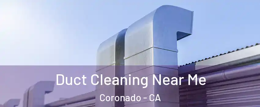 Duct Cleaning Near Me Coronado - CA