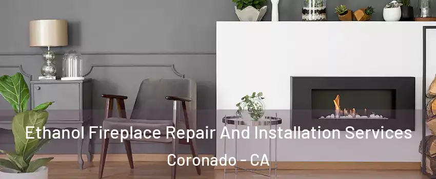  Ethanol Fireplace Repair And Installation Services Coronado - CA