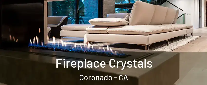  Fireplace Crystals Coronado - CA