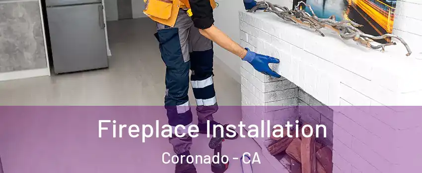 Fireplace Installation Coronado - CA