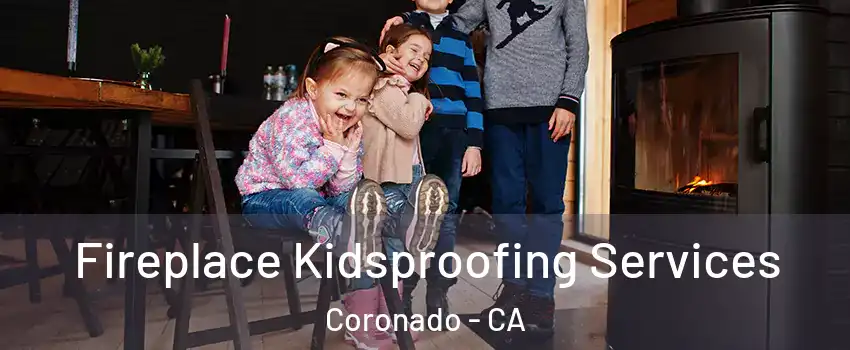 Fireplace Kidsproofing Services Coronado - CA