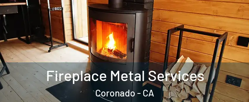  Fireplace Metal Services Coronado - CA