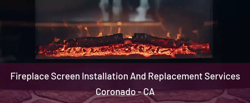  Fireplace Screen Installation And Replacement Services Coronado - CA
