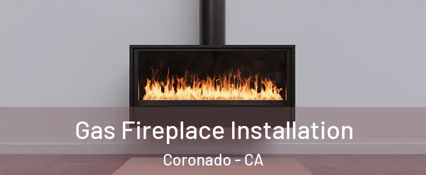  Gas Fireplace Installation Coronado - CA