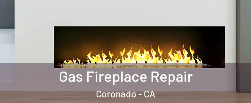  Gas Fireplace Repair Coronado - CA