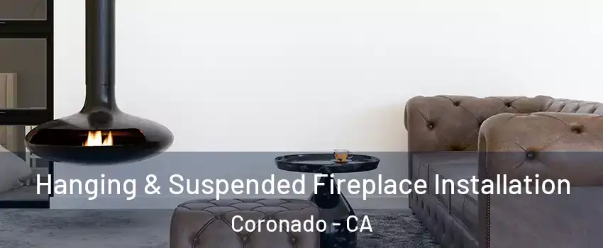  Hanging & Suspended Fireplace Installation Coronado - CA