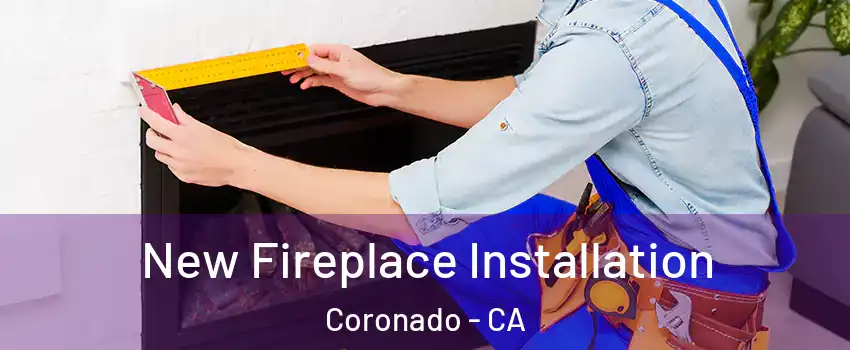  New Fireplace Installation Coronado - CA