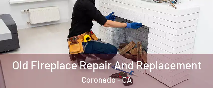  Old Fireplace Repair And Replacement Coronado - CA