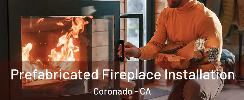  Prefabricated Fireplace Installation Coronado - CA