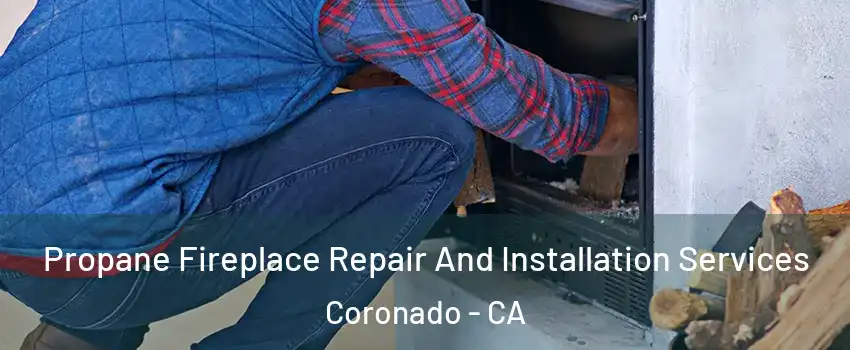 Propane Fireplace Repair And Installation Services Coronado - CA