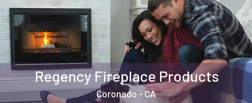  Regency Fireplace Products Coronado - CA