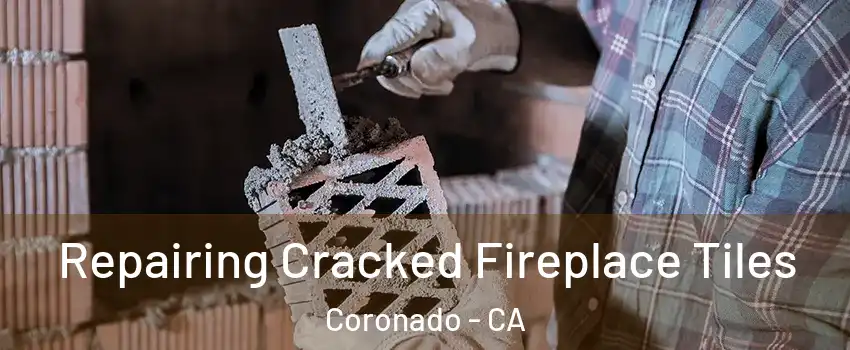  Repairing Cracked Fireplace Tiles Coronado - CA