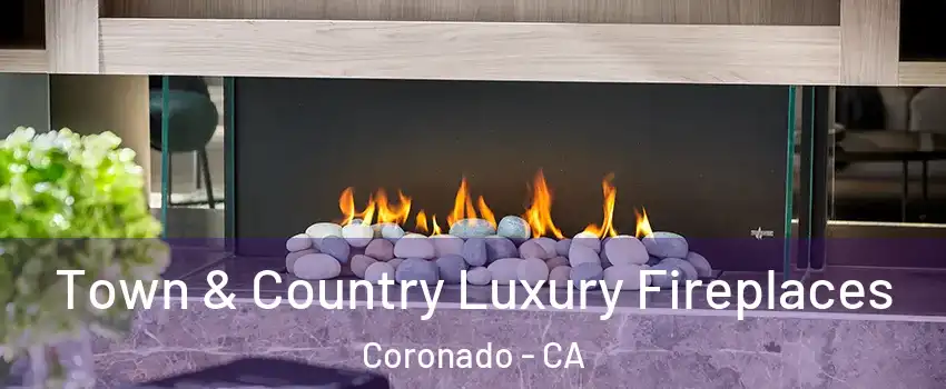  Town & Country Luxury Fireplaces Coronado - CA