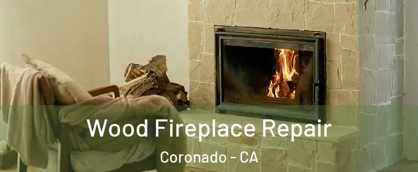  Wood Fireplace Repair Coronado - CA
